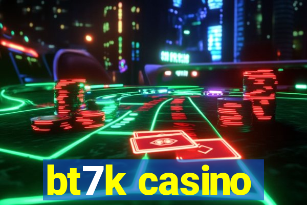 bt7k casino